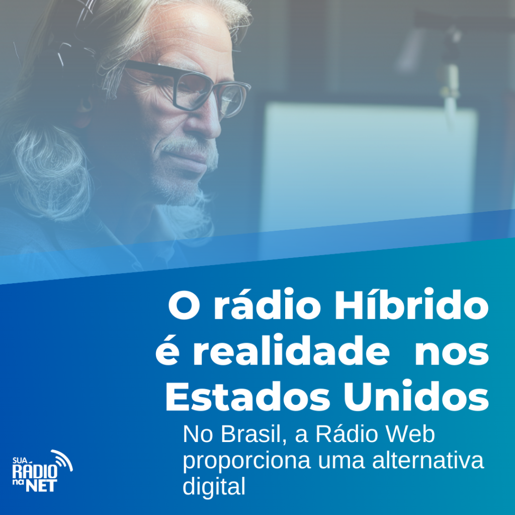 O Rádio Hibrido é realidade nos Estados Unidos. No Brasil,  a Rádio Web proporciona uma alternativa digital