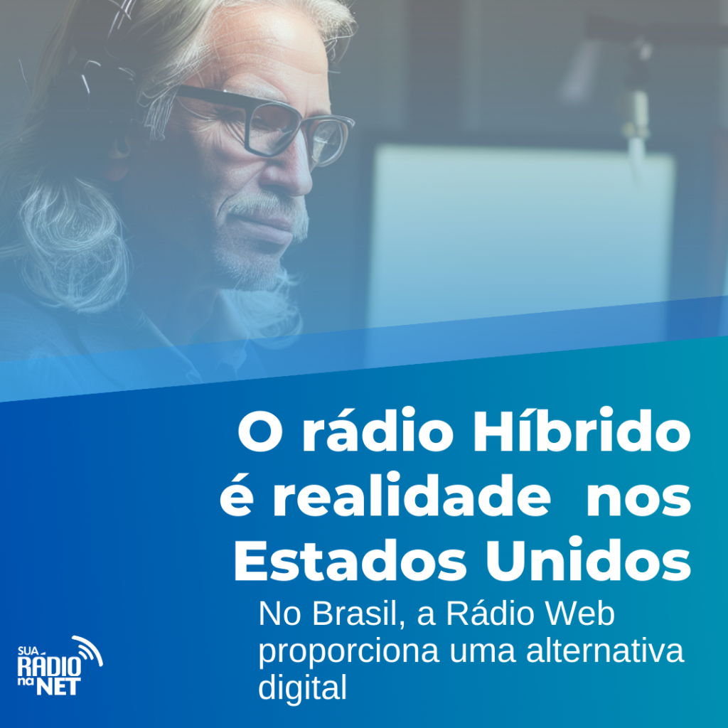O Rádio Hibrido é realidade nos Estados Unidos. No Brasil, a Rádio Web proporciona uma alternativa digital