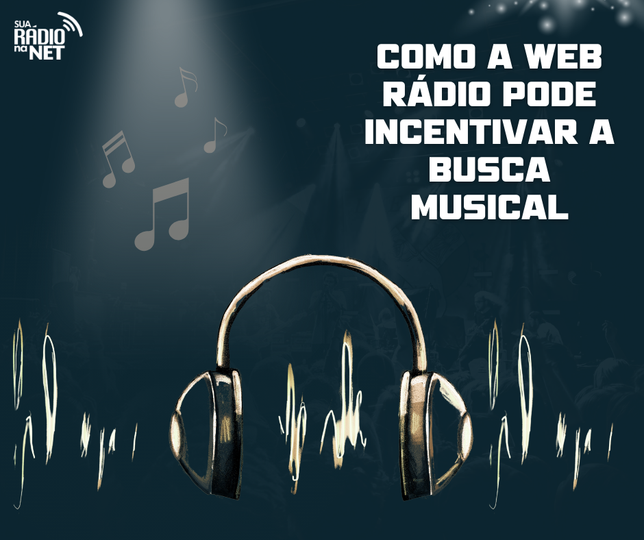 Como a Web Rádio pode Incentivar a Busca Musical